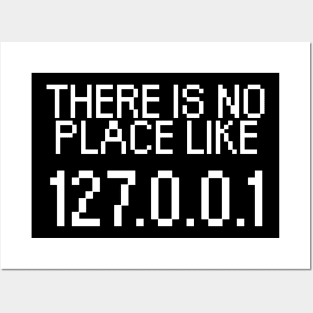 There is no place like 127.0.0.1 Posters and Art